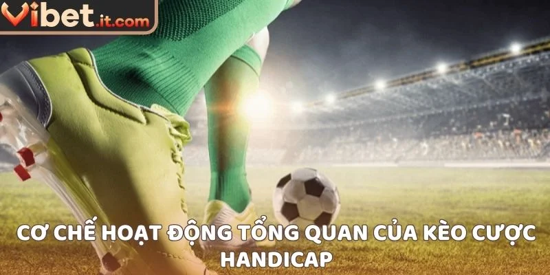 Cơ chế hoạt động tổng quan của kèo cược handicap