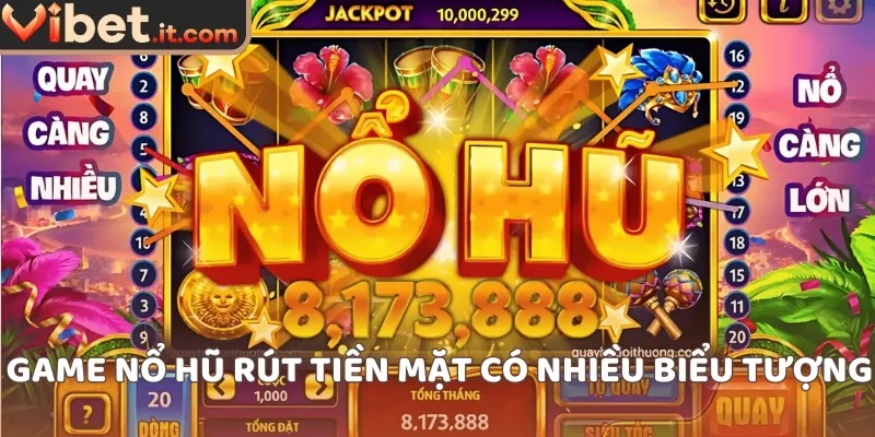 Game nổ hũ rút tiền mặt có nhiều biểu tượng