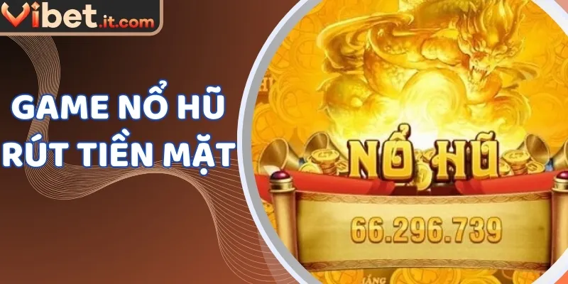 Game nổ hũ rút tiền mặt