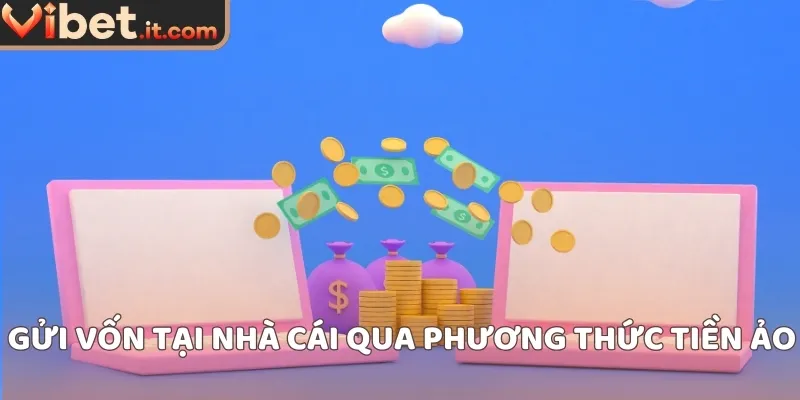 Gửi vốn tại nhà cái qua phương thức tiền ảo