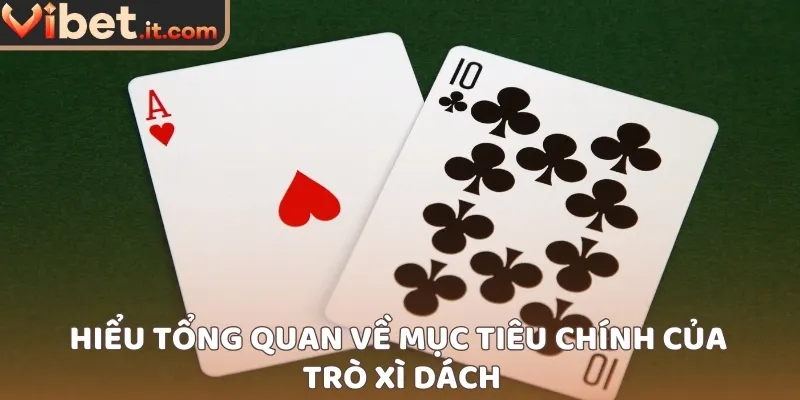 Hiểu tổng quan về mục tiêu chính của trò xì dách
