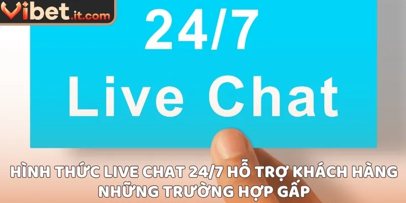 Hình thức live chat 24/7 hỗ trợ khách hàng những trường hợp gấp
