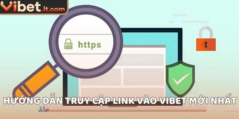 Hướng dẫn truy cập link vào VIBET mới nhất