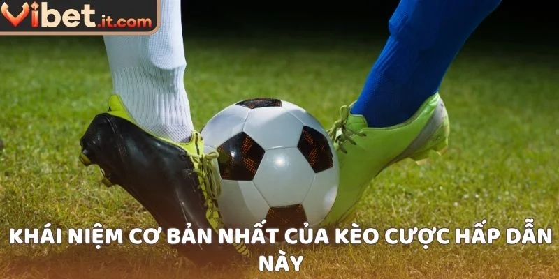 Khái niệm cơ bản nhất của kèo cược hấp dẫn này