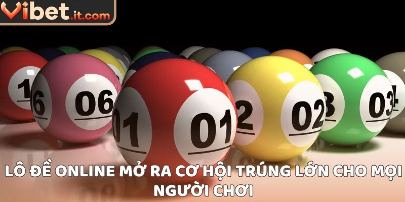 Lô đề online mở ra cơ hội trúng lớn cho mọi người chơi