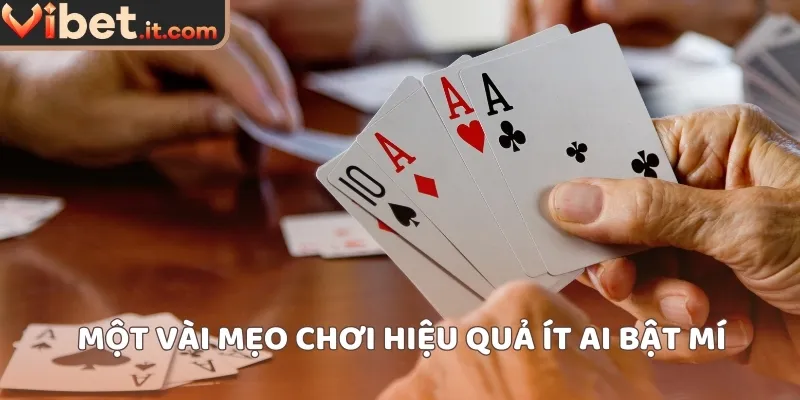 Một vài mẹo chơi hiệu quả ít ai bật mí