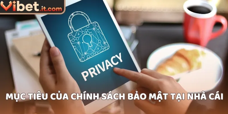 Mục tiêu của chính sách bảo mật tại nhà cái