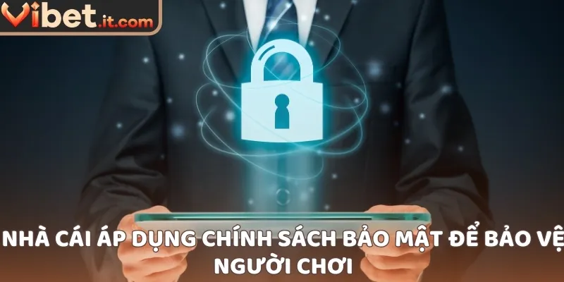 Nhà cái áp dụng chính sách bảo mật để bảo vệ người chơi