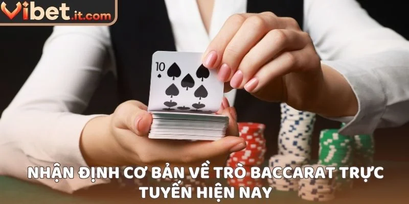 Nhận định cơ bản về trò baccarat trực tuyến hiện nay