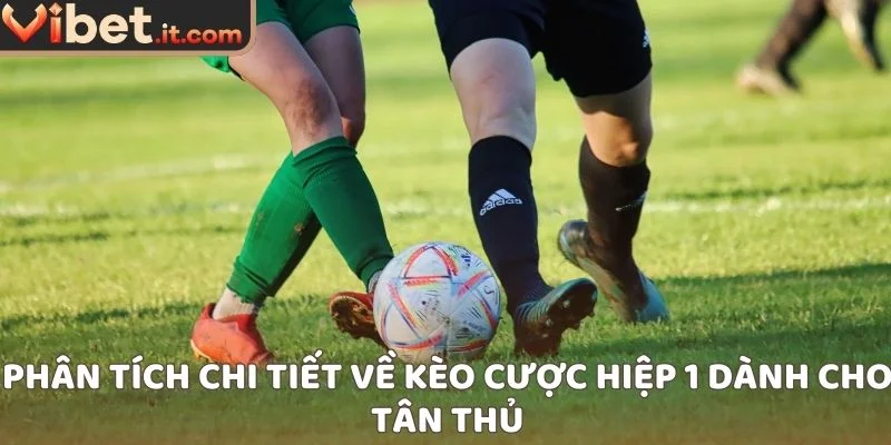 Phân tích chi tiết về kèo cược hiệp 1 dành cho tân thủ