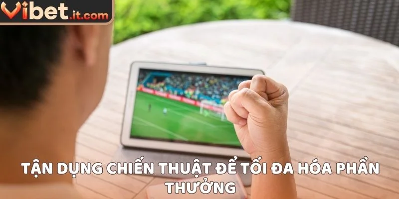 Tận dụng chiến thuật để tối đa hóa phần thưởng