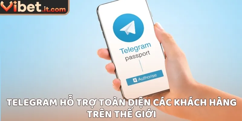 Telegram hỗ trợ toàn diện các khách hàng trên thế giới