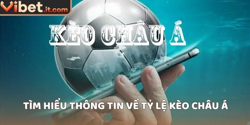 Tìm hiểu thông tin về tỷ lệ kèo châu Á