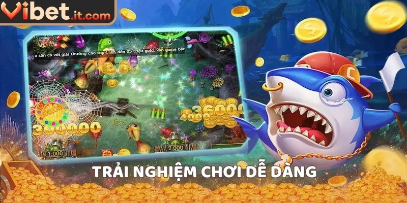Trải nghiệm chơi dễ dàng