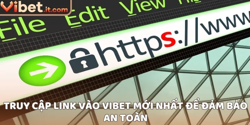 Truy cập link vào VIBET mới nhất để đảm bảo an toàn